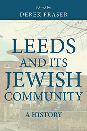 Leeds and its Jewish community: A history - Derek Fraser [KSIĄŻKA]