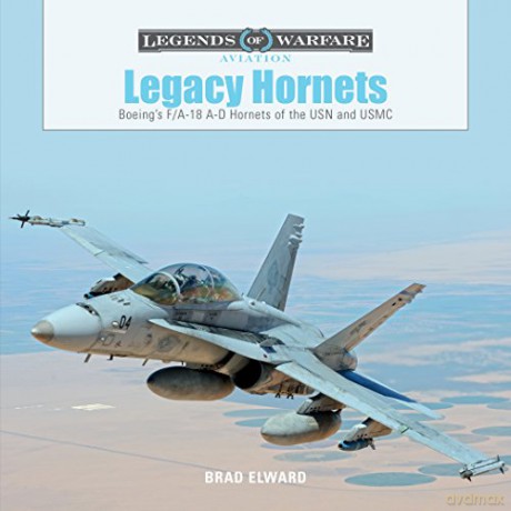 Legacy Hornets: Boeing's F/A-18 A-D Hornets of the USN and USMC: 5 (Legends of Warfare: Aviation) - Brad Elward [KSIĄŻKA]