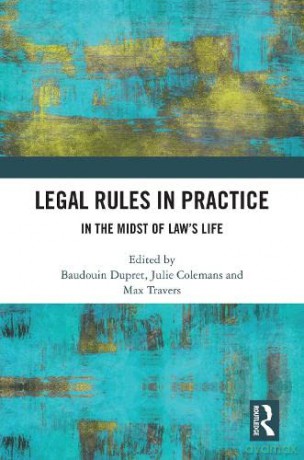 Legal Rules in Practice: In the Midst of Law's Life - Baudouin Dupret [KSIĄŻKA]