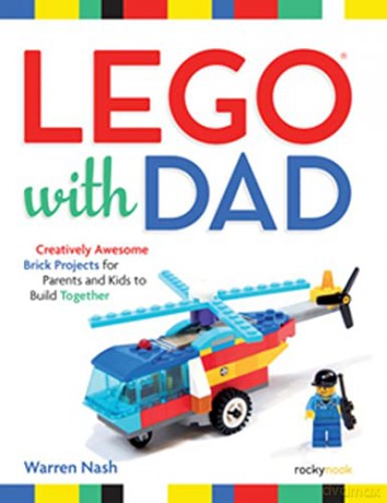 Lego with Dad: Creatively Awesome Brick Projects for Parents and Kids to Build Together - Warren Nash [KSIĄŻKA]
