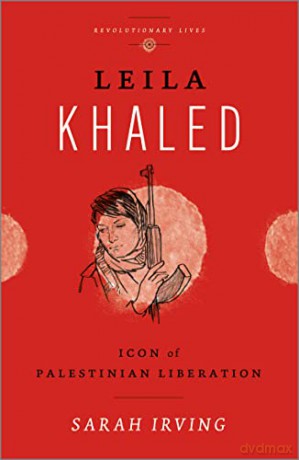 Leila Khaled: Icon of Palestinian Liberation (Revolutionary Lives) - Sarah Irving [KSIĄŻKA]