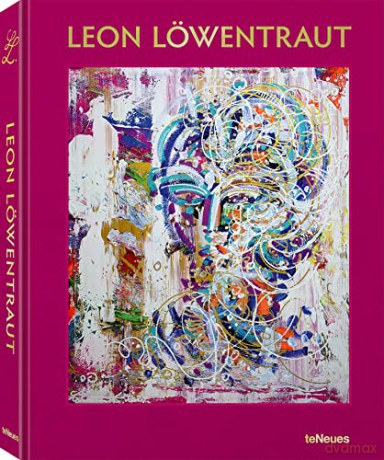 Leon Löwentraut: Painting for Passion - Albrecht Behmel [KSIĄŻKA]