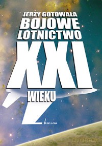 Bojowe lotnictwo XXI wieku - Jerzy Gotowała  [KSIĄŻKA]