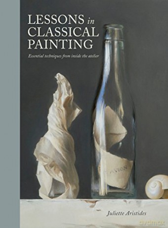 Lessons in Classical Painting: Essential Techniques from Inside the Atelier - Juliette Aristides [KSIĄŻKA]