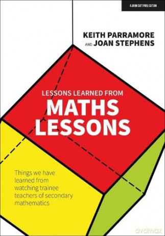 Lessons learned from maths lessons: Things we have learned from watching trainee teachers of secondary mathematics - Joan Stephens [KSIĄŻKA]