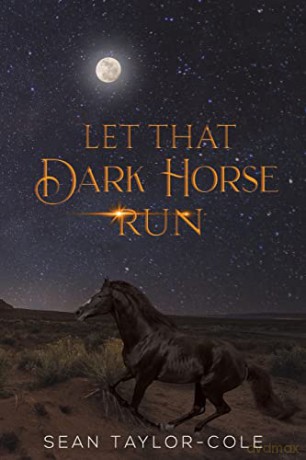 Let That Dark Horse Run - Sean Taylor-Cole [KSIĄŻKA]