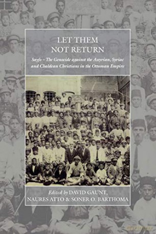 Let Them Not Return: Sayfo a the Genocide Against the Assyrian, Syriac, and Chaldean Christians in the Ottoman Empire: 26 (War and Genocide, 26) - David Gaunt [KSIĄŻKA]