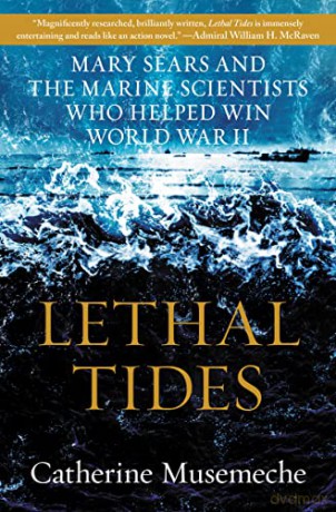Lethal Tides: Mary Sears and the Marine Scientists Who Helped Win World War II - Catherine Musemeche [KSIĄŻKA]