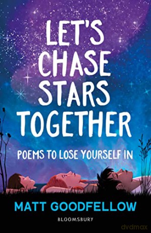 Let's Chase Stars Together: Poems to lose yourself in, perfect for 10+ - Matt Goodfellow [KSIĄŻKA]