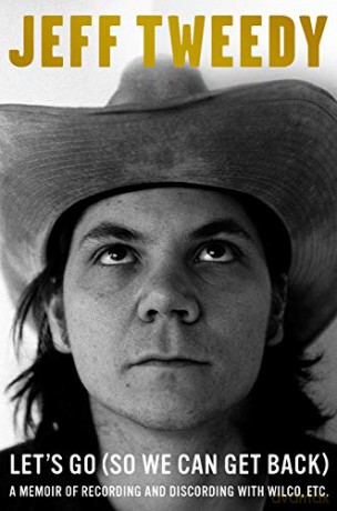 Let's Go (So We Can Get Back): A Memoir of Recording and Discording with Wilco, etc. - Jeff Tweedy [KSIĄŻKA]