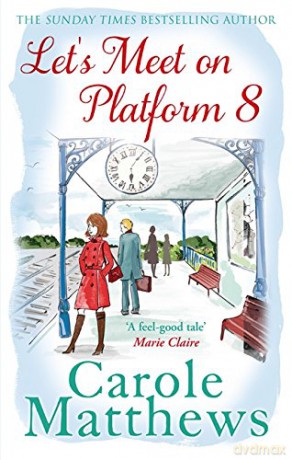 Let's Meet on Platform 8: The hilarious rom-com from the Sunday Times bestseller - Carole Matthews [KSIĄŻKA]