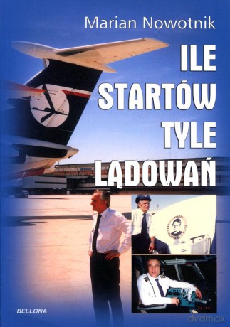 Ile startów tyle lądowań - Marian Nowotnik  [KSIĄŻKA]