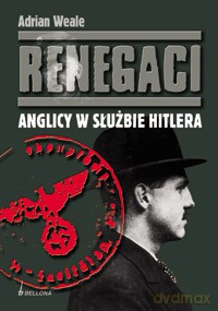 Renegaci. Anglicy w służbie Hitlera - Adrian Weale  [KSIĄŻKA]