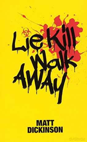 Lie Kill Walk Away: From the Author of the Everest Files and Mortal Chaos - Matt Dickinson [KSIĄŻKA]