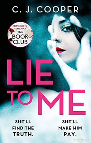 Lie to Me: A dark, compulsive thriller about obsession and revenge from the author of The Book Club: An addictive and heart-racing thriller from the bestselling author of The Book Club - C. J. Cooper [KSIĄŻKA]