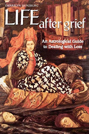 Life After Grief: An Astrological Guide to Dealing with Loss - D Gunzburg [KSIĄŻKA]