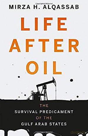 Life After Oil: The Survival Predicament of the Gulf Arab States - Mirza H. Alqassab [KSIĄŻKA]