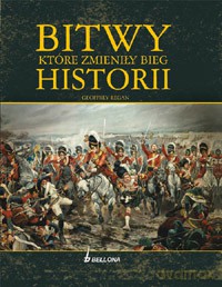 Bitwy, które zmieniły bieg historii - Geoffrey Regan  [KSIĄŻKA]