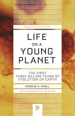 Life on a Young Planet: The First Three Billion Years of Evolution on Earth (Princeton Science Library): The First Three Billion Years of Evolution on Earth - Updated Edition: 87 - Andrew H. Knoll [KSIĄŻKA]