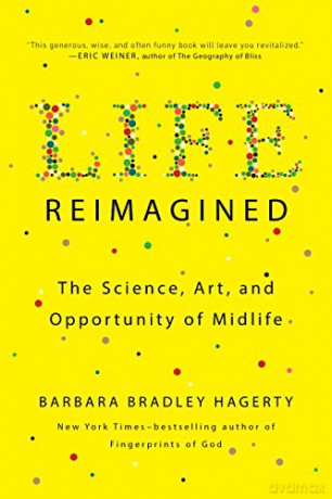 Life Reimagined The Science, Art, and Opportunity of Midlife - Barbara Bradley Hagerty [KSIĄŻKA]