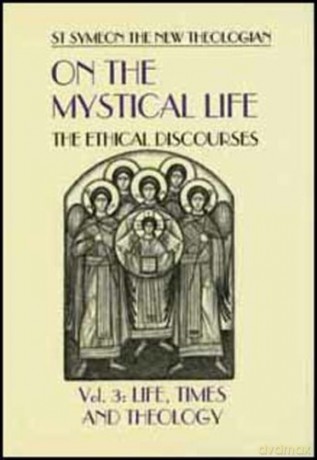 Life Times and Theology (v. 3) (On the Mystical Life: The Ethical Discourses) - The New Theologian Saint Symeon [KSIĄŻKA]