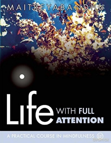 Life with Full Attention: A Practical Course in Mindfulness - Maitreyabandhu [KSIĄŻKA]