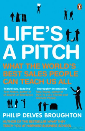 Life's A Pitch: What the World's Best Sales People Can Teach Us All - Philip Delves Broughton [KSIĄŻKA]