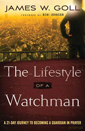 Lifestyle of a Watchman: A 21-Day Journey to Becoming a Guardian in Prayer - James W Goll [KSIĄŻKA]