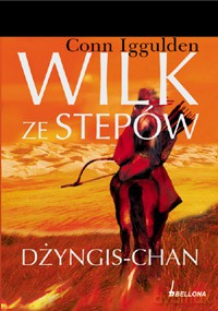 Wilk ze stepów. Dżyngis-Chan - Conn Iggulden  [KSIĄŻKA]
