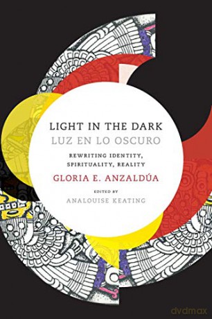 Light in the Dark/Luz en lo Oscuro: Rewriting Identity, Spirituality, Reality (Latin America Otherwise) - Gloria Anzaldua [KSIĄŻKA]