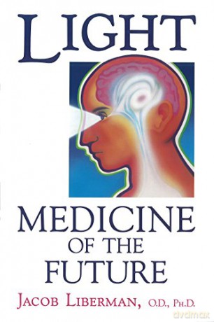 Light: Medicine of the Future: How We Can Use It to Heal Ourselves NOW - Jacob Liberman O.D. Ph.D. [KSIĄŻKA]