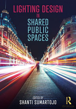 Lighting Design in Shared Public Spaces - Shanti Sumartojo [KSIĄŻKA]