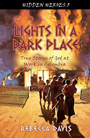 Lights in a Dark Place: True Stories of God at work in Colombia (Hidden Heroes) - Rebecca Davis [KSIĄŻKA]