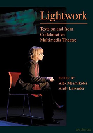 Lightwork: Texts on and from Collaborative Multimedia Theatre (Playtext) - Alex Mermikides [KSIĄŻKA]