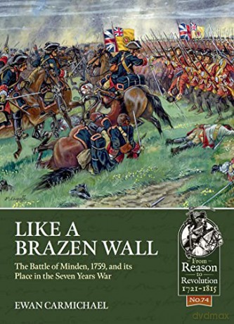 Like a Brazen Wall: The Battle of Minden, 1759, and its Place in the Seven Years War (Reason to Revolution) - Ewan Carmichael [KSIĄŻKA]