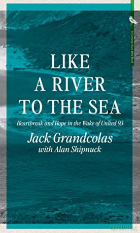 Like A River To The Sea: Heartbreak and Hope in the Wake of United 93 - Jack Grandcolas [KSIĄŻKA]