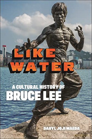 Like Water: A Cultural History of Bruce Lee - Daryl Joji Maeda [KSIĄŻKA]