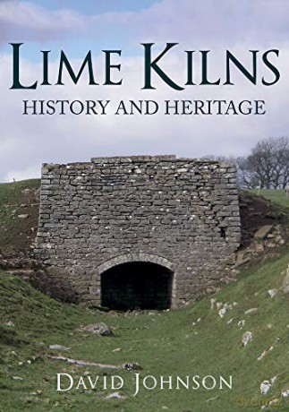 Lime Kilns: History and Heritage - Dr David Johnson [KSIĄŻKA]