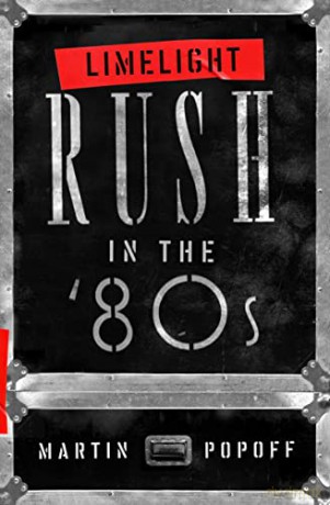 Limelight: Rush in the '80s: Rush in the '80s (Rush Across the Decades): Rush in the '80s - Martin Popoff [KSIĄŻKA]