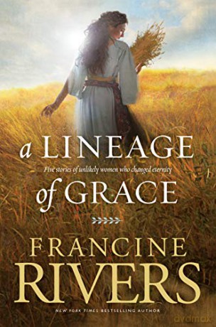 Lineage of Grace, A: Five Stories of Unlikely Women Who Changed Eternity - Francine Rivers [KSIĄŻKA]