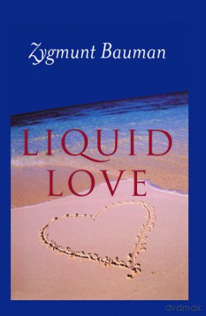 Liquid Love: On the Frailty of Human Bonds - Zygmunt Bauman [KSIĄŻKA]