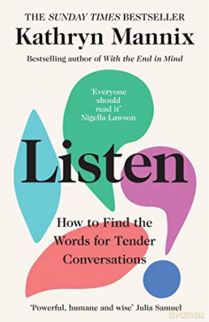 Listen: A powerful new book about life, death, relationships, mental health and how to talk about what matters - from the Sunday Times bestselling author of 'With the End in Mind' - Kathryn Mannix [KSIĄŻKA]