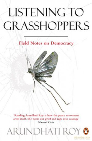 Listening to Grasshoppers: Field Notes on Democracy - Arundhati Roy [KSIĄŻKA]