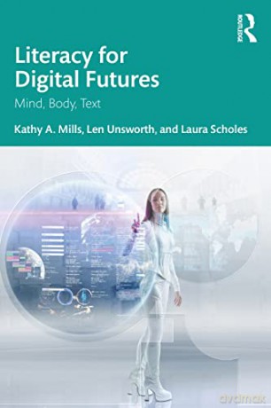 Literacy for Digital Futures: Mind, Body, Text - Kathy A. Mills [KSIĄŻKA]