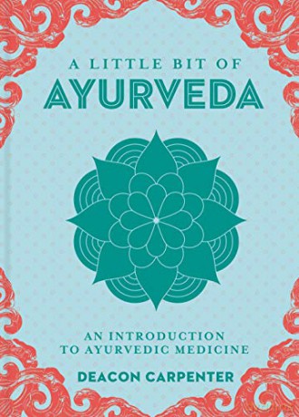 Little Bit of Ayurveda: An Introduction to Ayurvedic Medicine: 18 (Little Bit Series) - Deacon Carpenter [KSIĄŻKA]