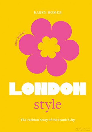 Little Book of London Style: The fashion story of the iconic city: 1 (Little Books of City Style) - Karen Homer [KSIĄŻKA]