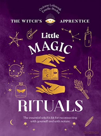 Little Magic Rituals (The Witch's Apprentice): The Essential Witch's Kit for Reconnecting with Yourself and with Nature - Océane Laissouk [KSIĄŻKA]
