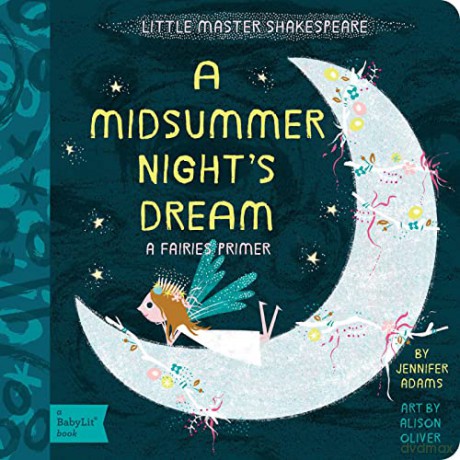 Little Master Shakespeare: A Midsummer Night's Dream: A Babylit Fairies Primer: A Fairies Primer (Babylit: Little Master Shakespeare) - Jennifer Adams [KSIĄŻKA]
