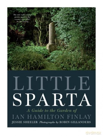 Little Sparta: A Guide to the Garden of Ian Hamilton Finlay - Jessie Sheeler [KSIĄŻKA]