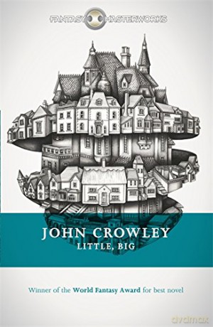 Little, Big (FANTASY MASTERWORKS) - John Crowley [KSIĄŻKA]